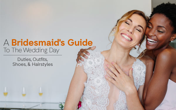 A Bridesmaid's Guide To The Wedding Day—Duties, Outfits, Shoes, and Hairstyles