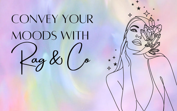 Convey Your Moods With Rag & Co
