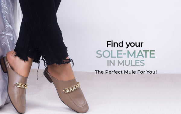 Find your SOLE-MATE in Mules: The perfect mule for you!