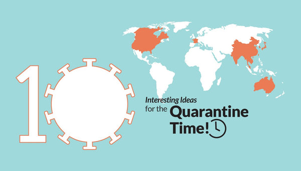 10 Interesting Ideas for the Quarantine Time!