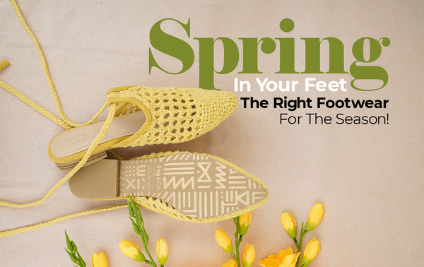 Spring in Your Feet: The Right Footwear For The Season!