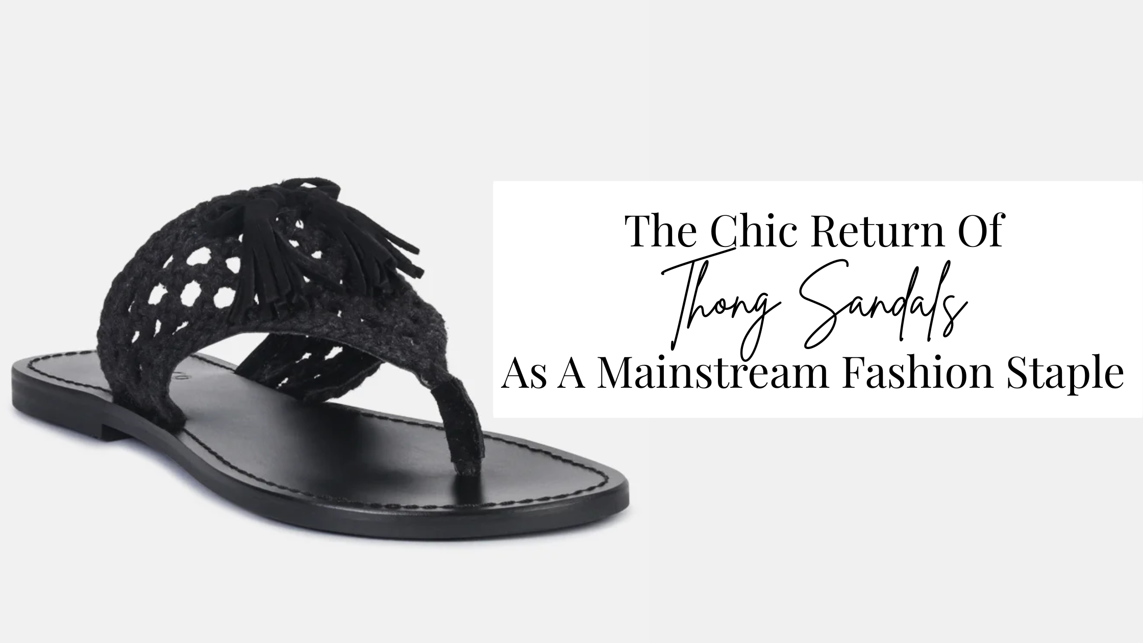 The Chic Return Of Thong Sandals As A Mainstream Fashion Staple