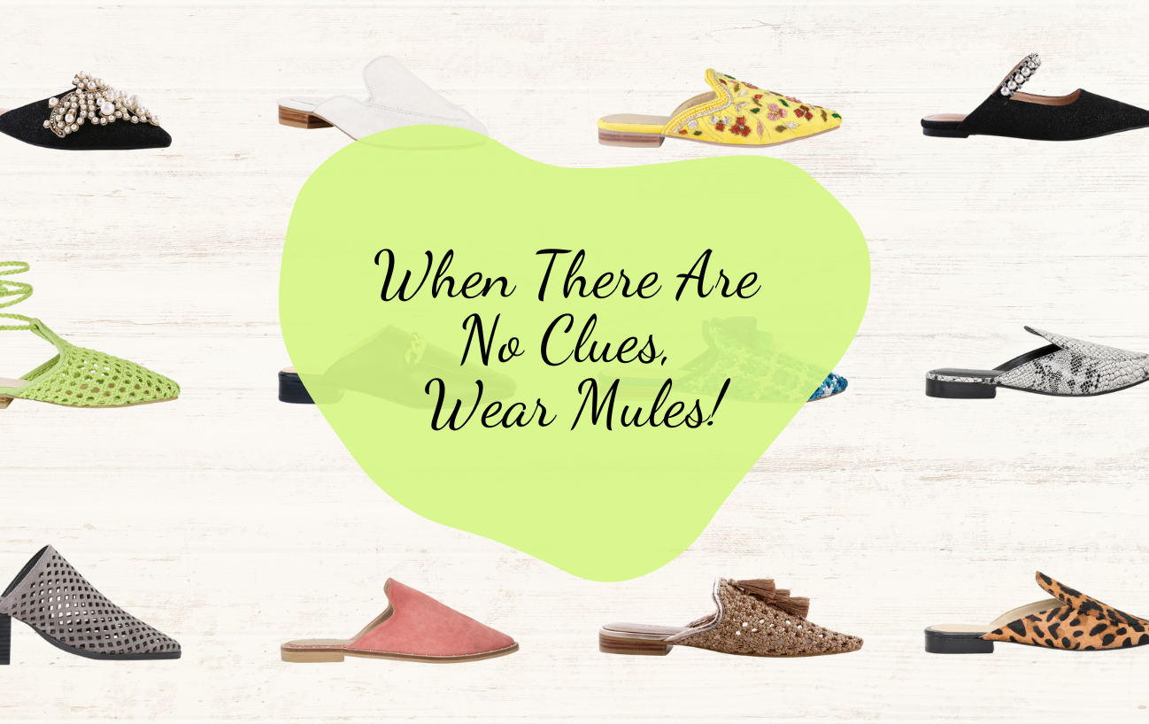 When There Are No Clues, Wear Mules!